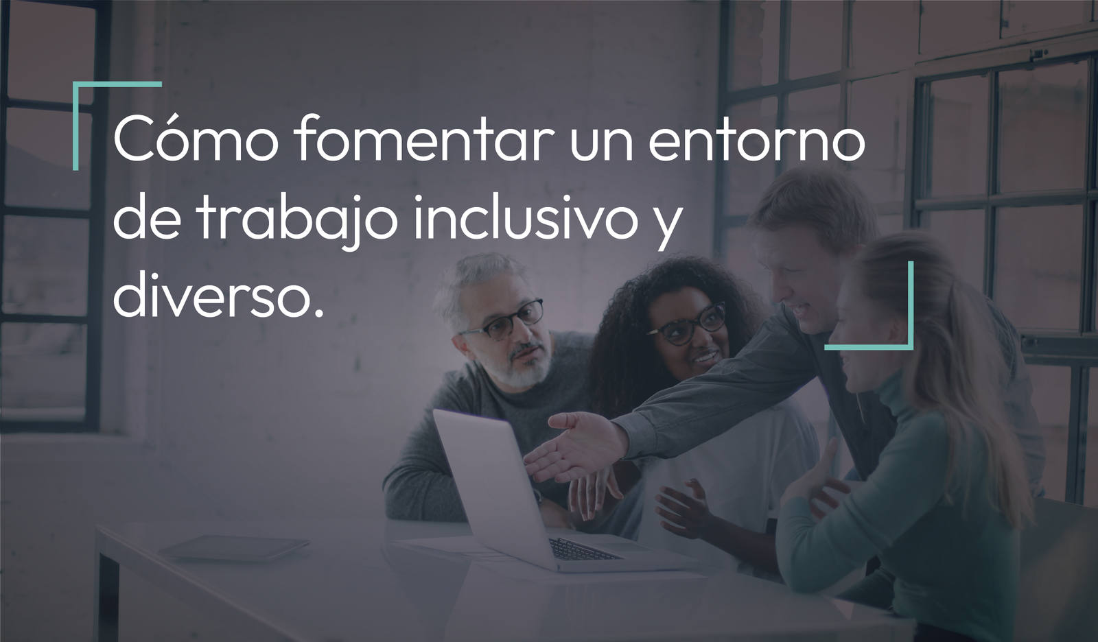 Cómo fomentar un entorno de trabajo Inclusivo y diverso